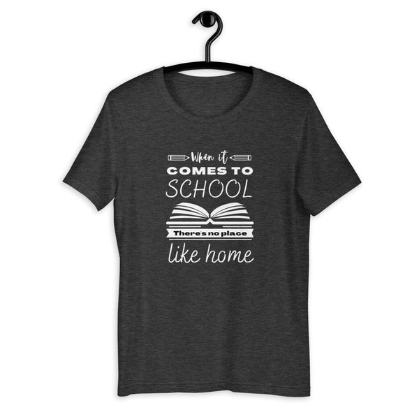 When It Comes to School there is no place like home T-Shirt - Proud Libertarian - Proud Libertarian