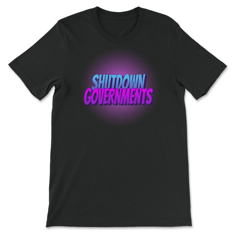 Shutdown Governments Unisex T-Shirt - Proud Libertarian - Proud Libertarian