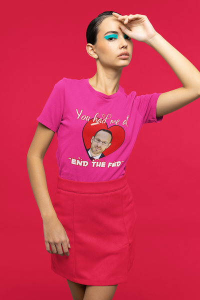 You had me at "END the FED" Spike Cohen Valentine's Shirt - Proud Libertarian - You Are the Power