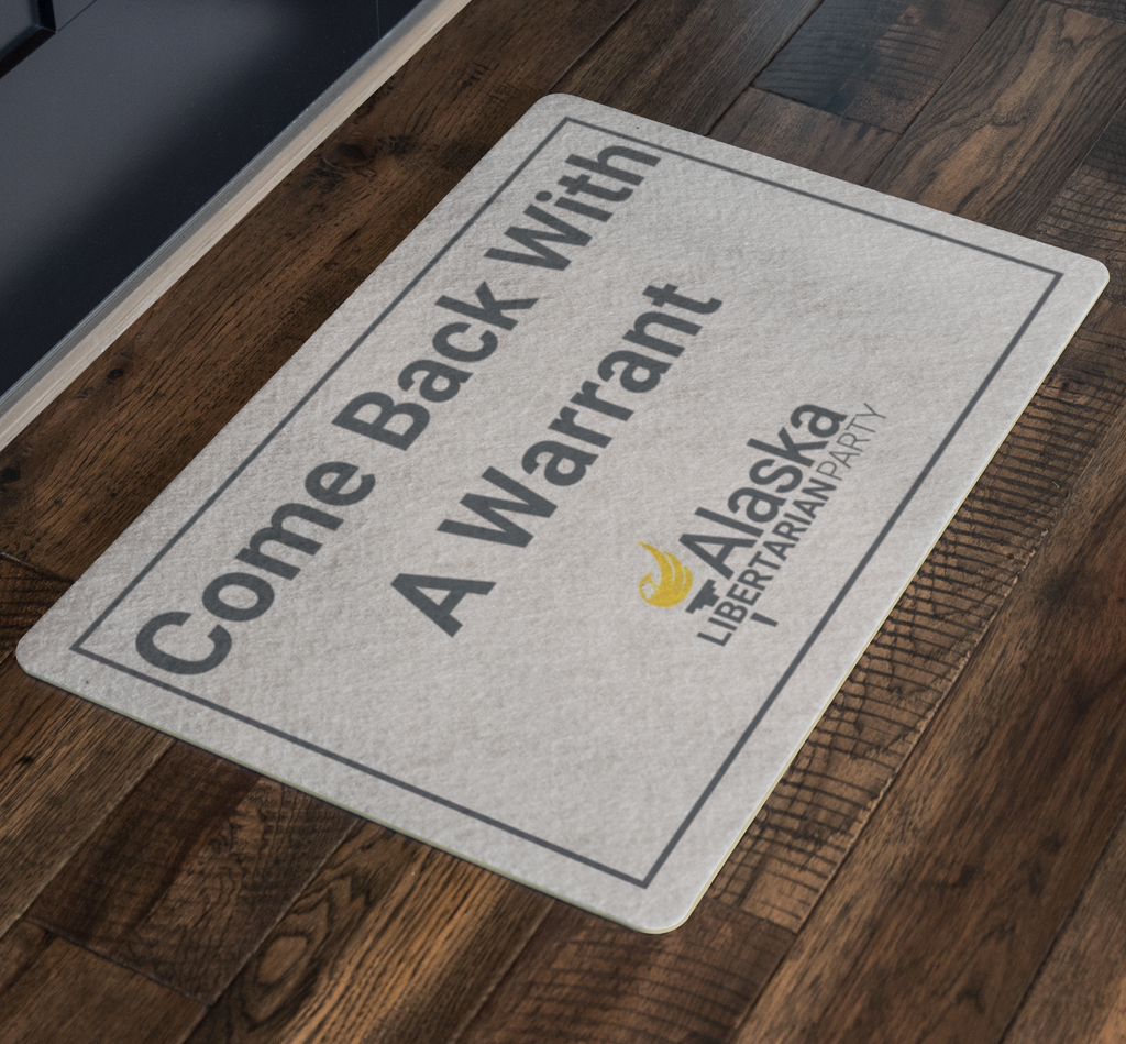 Come Back with a Warrant Doormat Alaska LP - Proud Libertarian - Alaska Libertarian Party