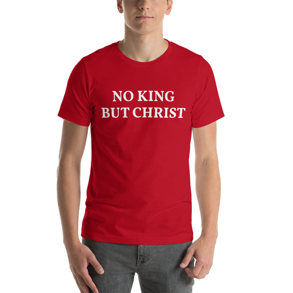 NO KING BUT CHRIST Short-Sleeve Unisex T-Shirt - Proud Libertarian - AnarchoChristian