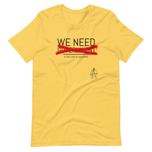 WE NEED (to take care of Each other) Anarchy Shirt - Proud Libertarian - Proud Libertarian