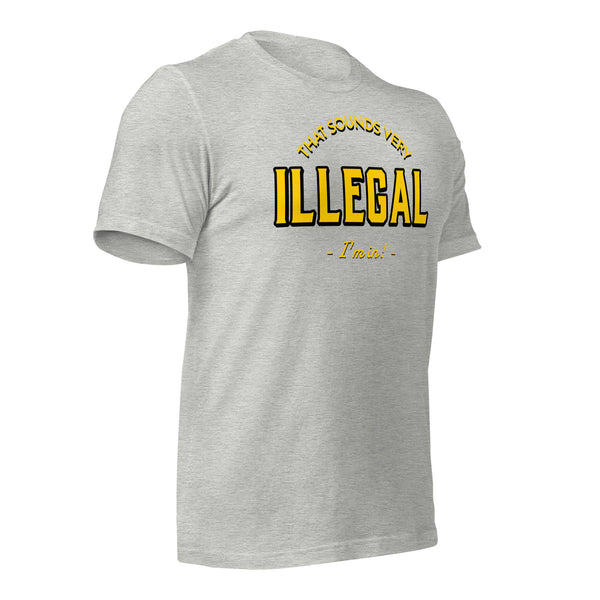 Illegal I'm In! Unisex t-shirt