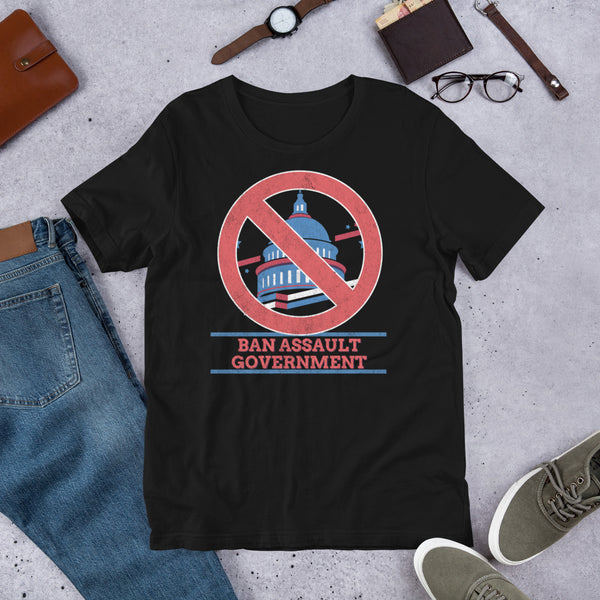 Ban Assault Governments Unisex t-shirt - Proud Libertarian - Not a Real Libertarian Podcast