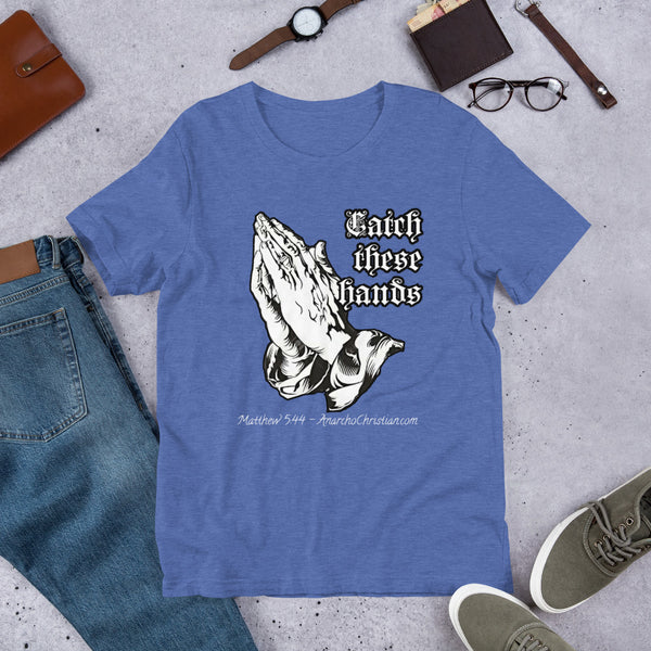 Catch these Hands AnarchoChristian Unisex t-shirt - Proud Libertarian - AnarchoChristian