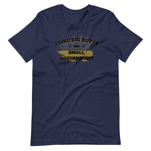 I like Big Butts and Small Government Short-Sleeve Unisex T-Shirt - Proud Libertarian - Alaska Libertarian Party