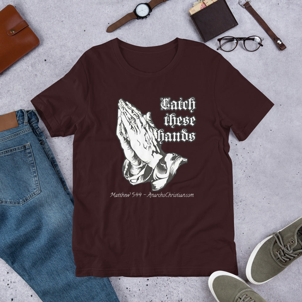 Catch these Hands AnarchoChristian Unisex t-shirt - Proud Libertarian - AnarchoChristian