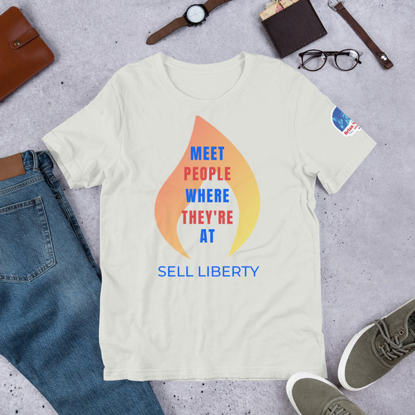 Meet People where they're At - Sell Liberty Unisex t-shirt - Proud Libertarian - The Brian Nichols Show