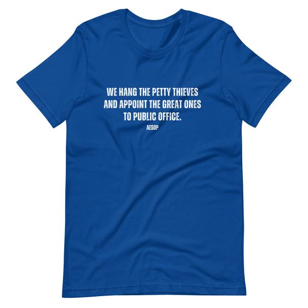 We hang the petty thieves and appoint the great ones to office - Aesop Unisex t-shirt - Proud Libertarian - NewStoics