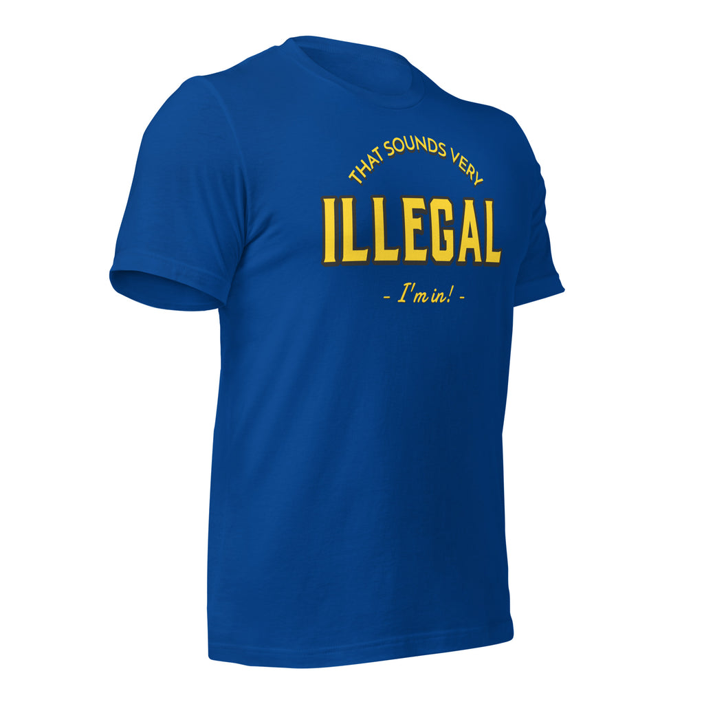 Illegal I'm In! Unisex t-shirt