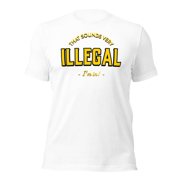 Illegal I'm In! Unisex t-shirt