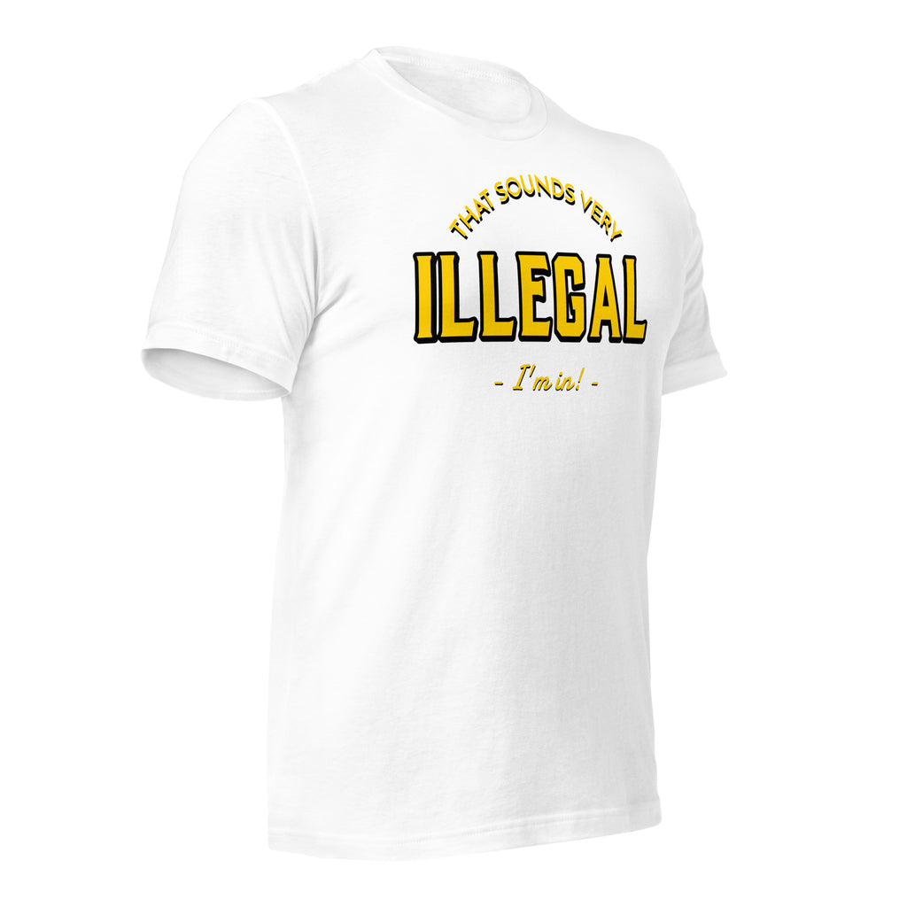 Illegal I'm In! Unisex t-shirt