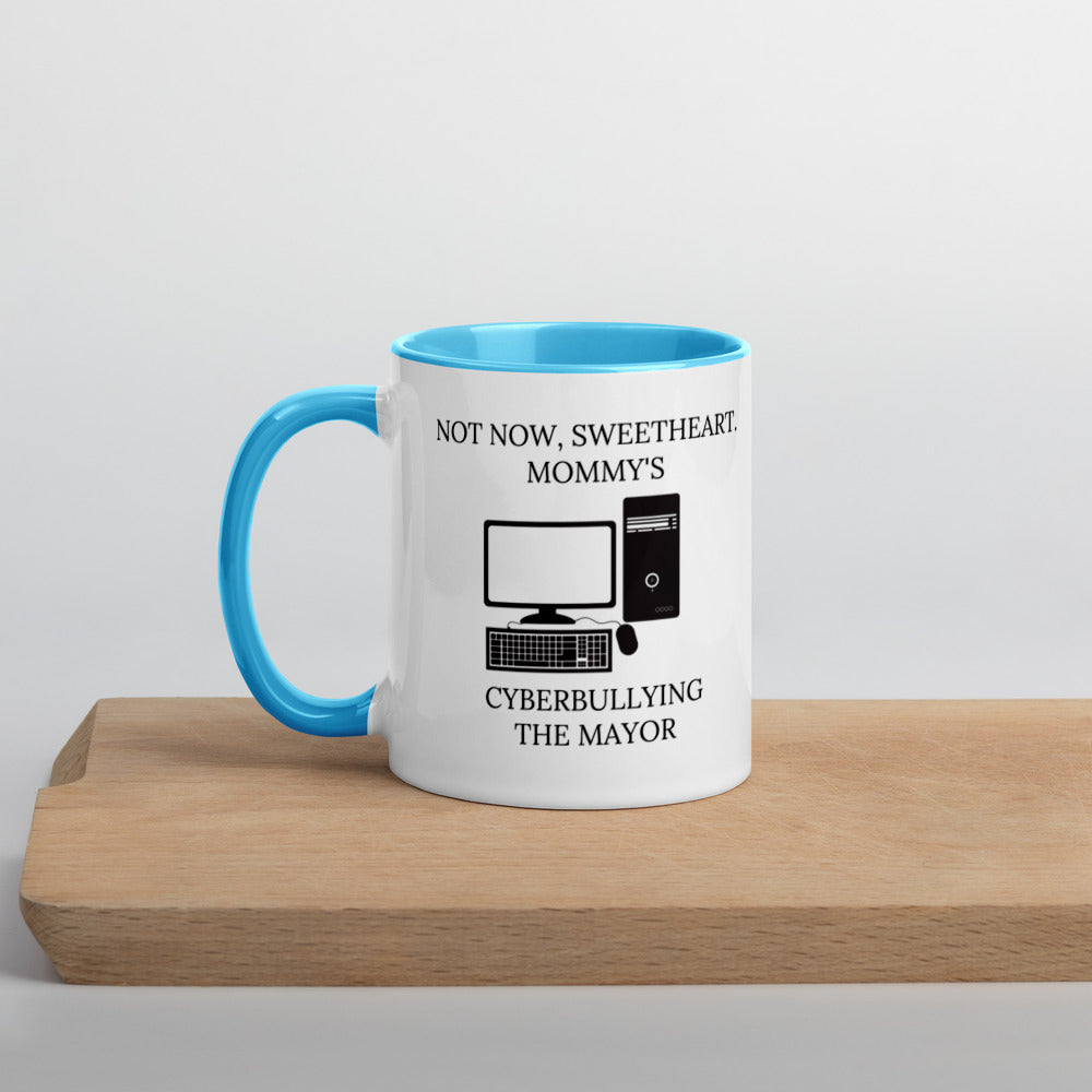 Not Now Sweetheart Mommy’s Cyberbullying The Mayor Mug with Color Inside - Proud Libertarian - Proud Libertarian