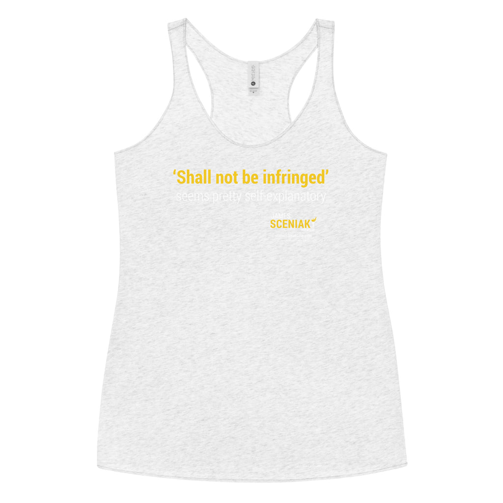 Shall Not Be Infringed Women's Racerback Tank - Proud Libertarian - Sceniak for Senate