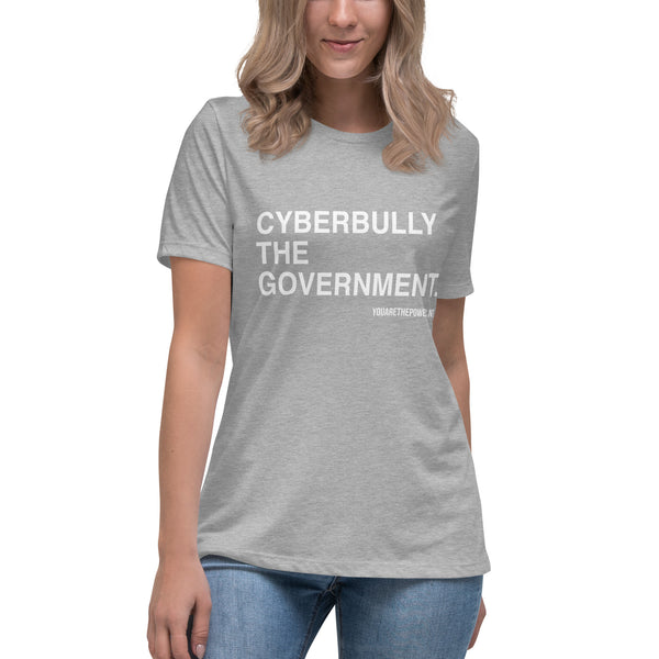 Cyberbully the Government Women's Relaxed T-Shirt - Proud Libertarian - You Are the Power