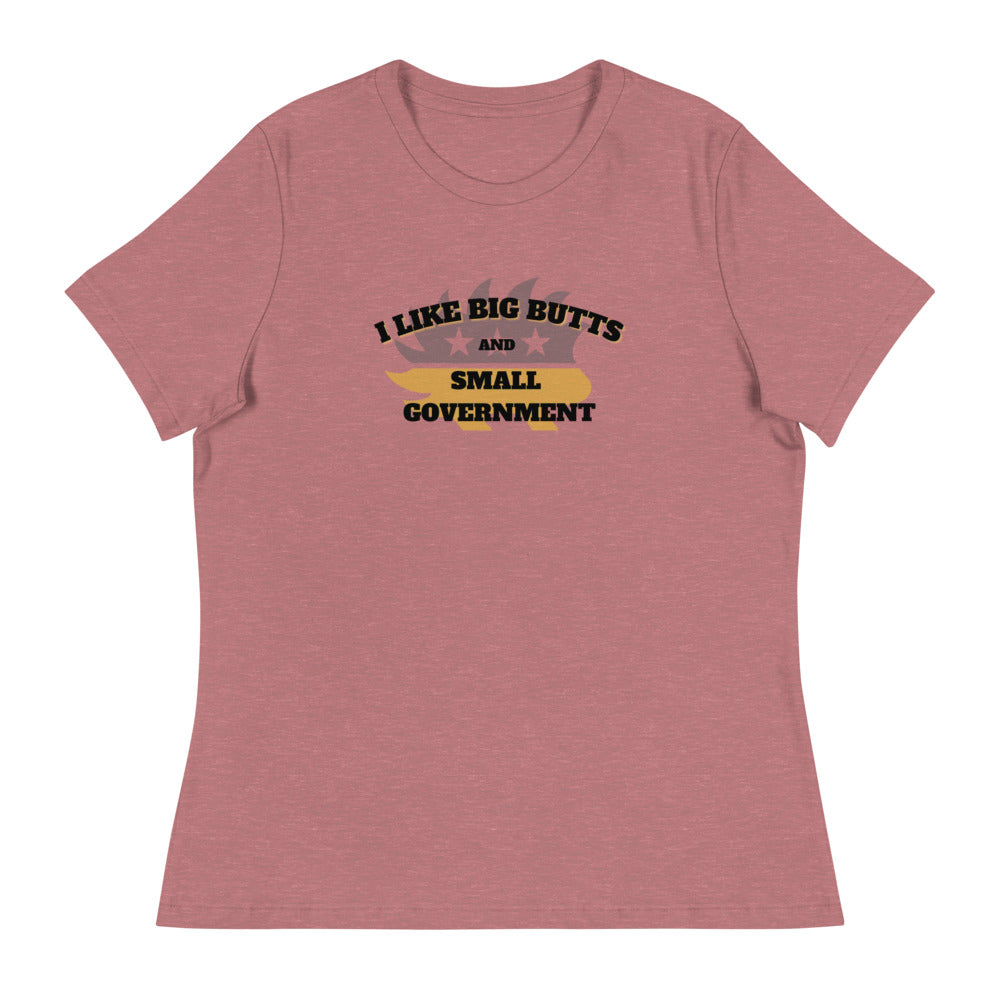 I Like Big Butts and Small Government Women's Relaxed T-Shirt - Proud Libertarian - Alaska Libertarian Party