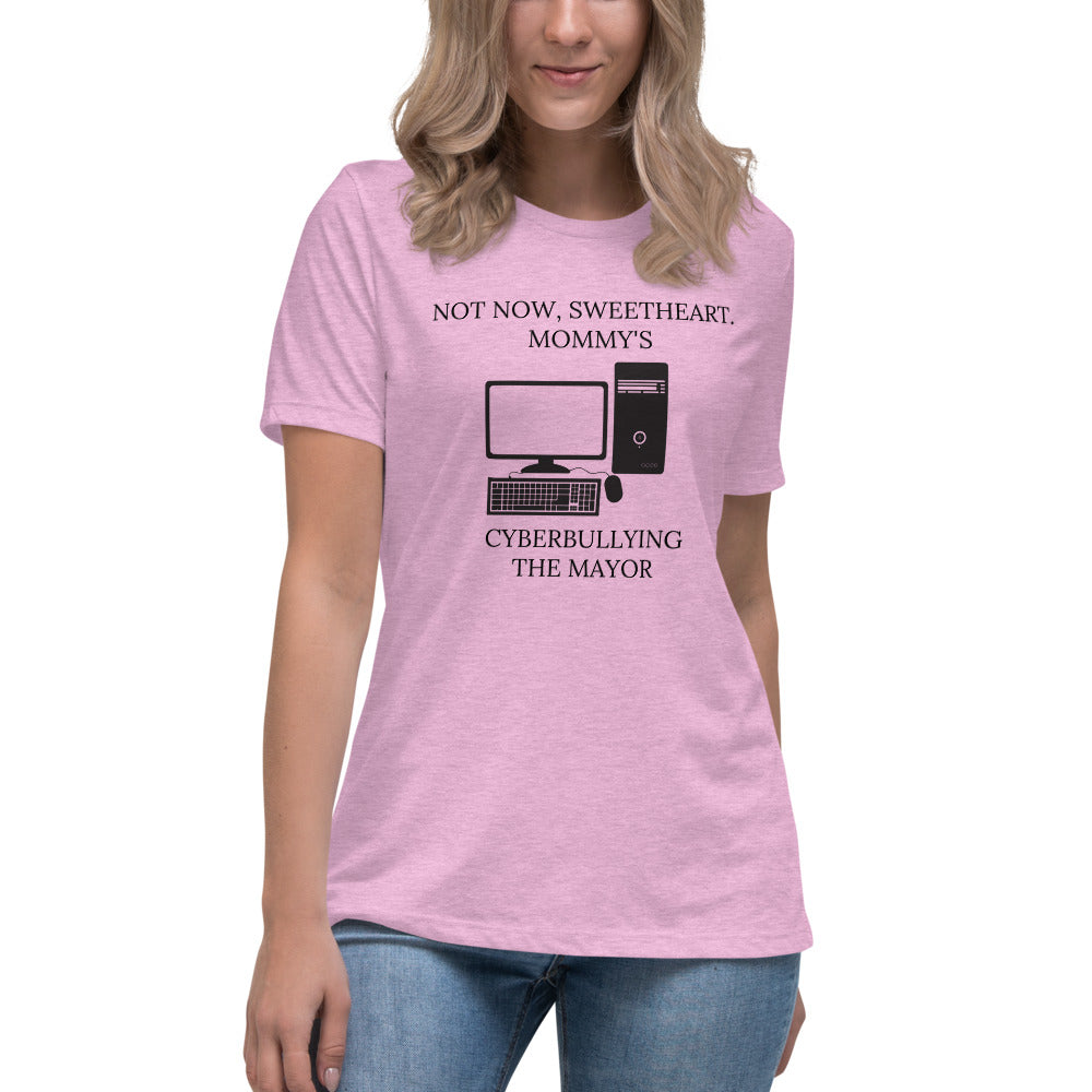 Not Now Sweetheart Mommy’s Cyberbullying The Mayor Women's Relaxed T-Shirt - Proud Libertarian - Proud Libertarian