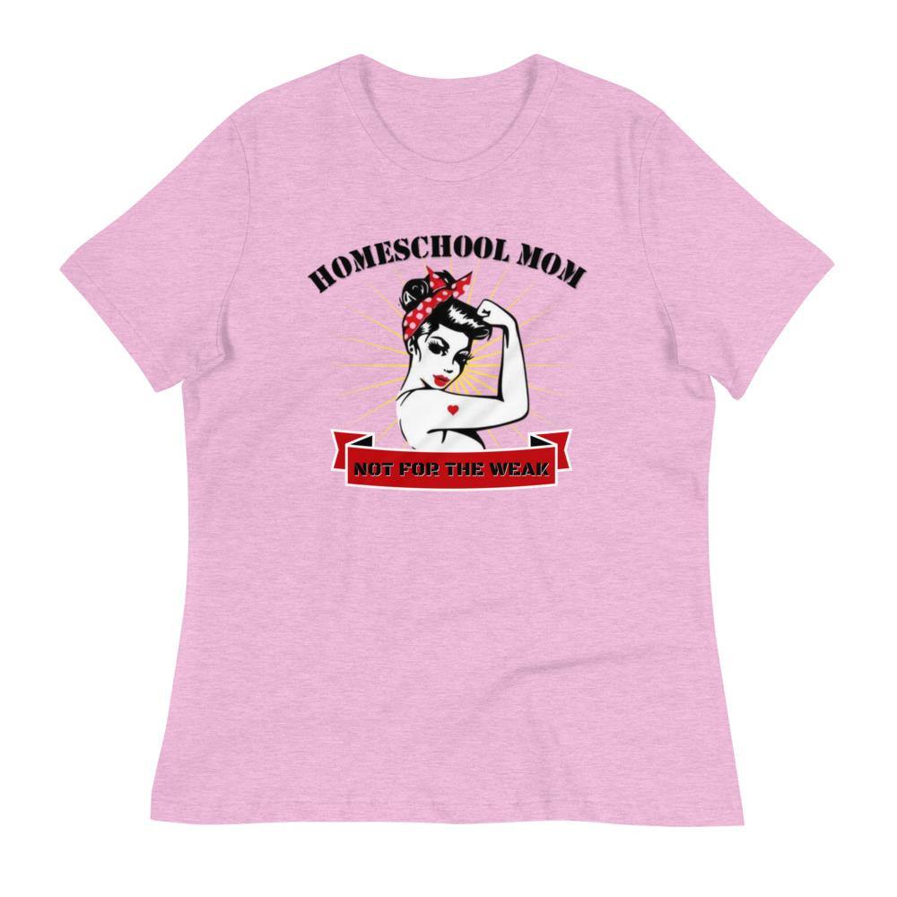 Homeschool Mom, Not For The Weak Women's Relaxed T-Shirt - Proud Libertarian - Proud Libertarian