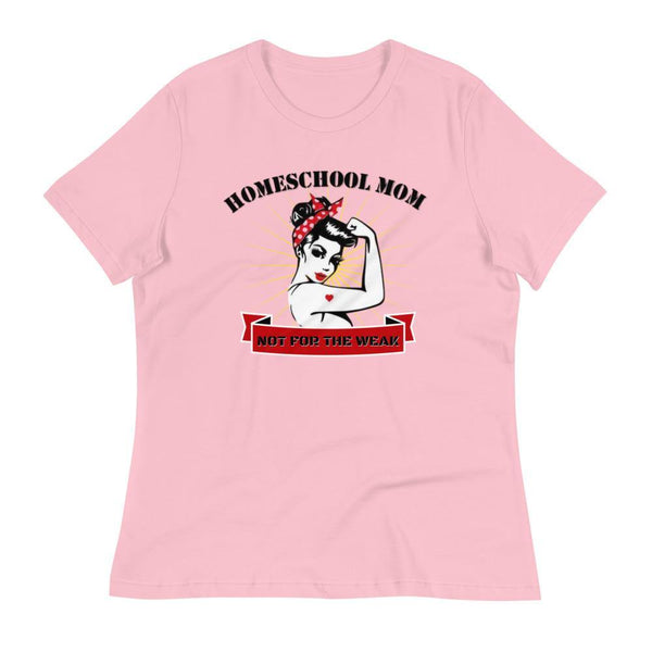 Homeschool Mom, Not For The Weak Women's Relaxed T-Shirt - Proud Libertarian - Proud Libertarian