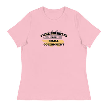 I Like Big Butts and Small Government Women's Relaxed T-Shirt - Proud Libertarian - Alaska Libertarian Party